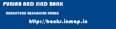 PUNJAB AND SIND BANK  KARNATAKA BANGALORE URBAN    banks information 